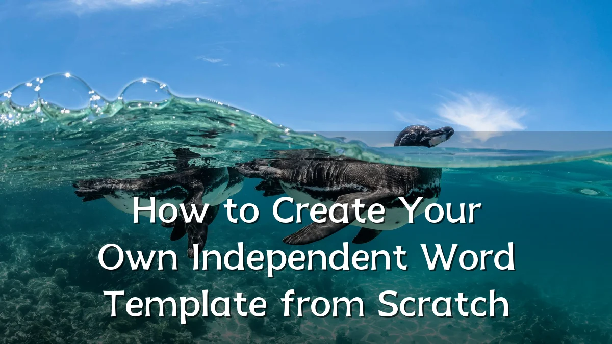 How to Create Your Own Independent Word Template from Scratch