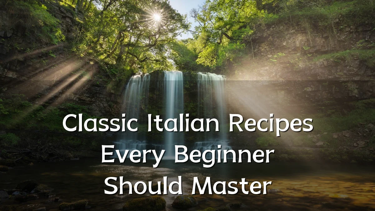 Classic Italian Recipes Every Beginner Should Master