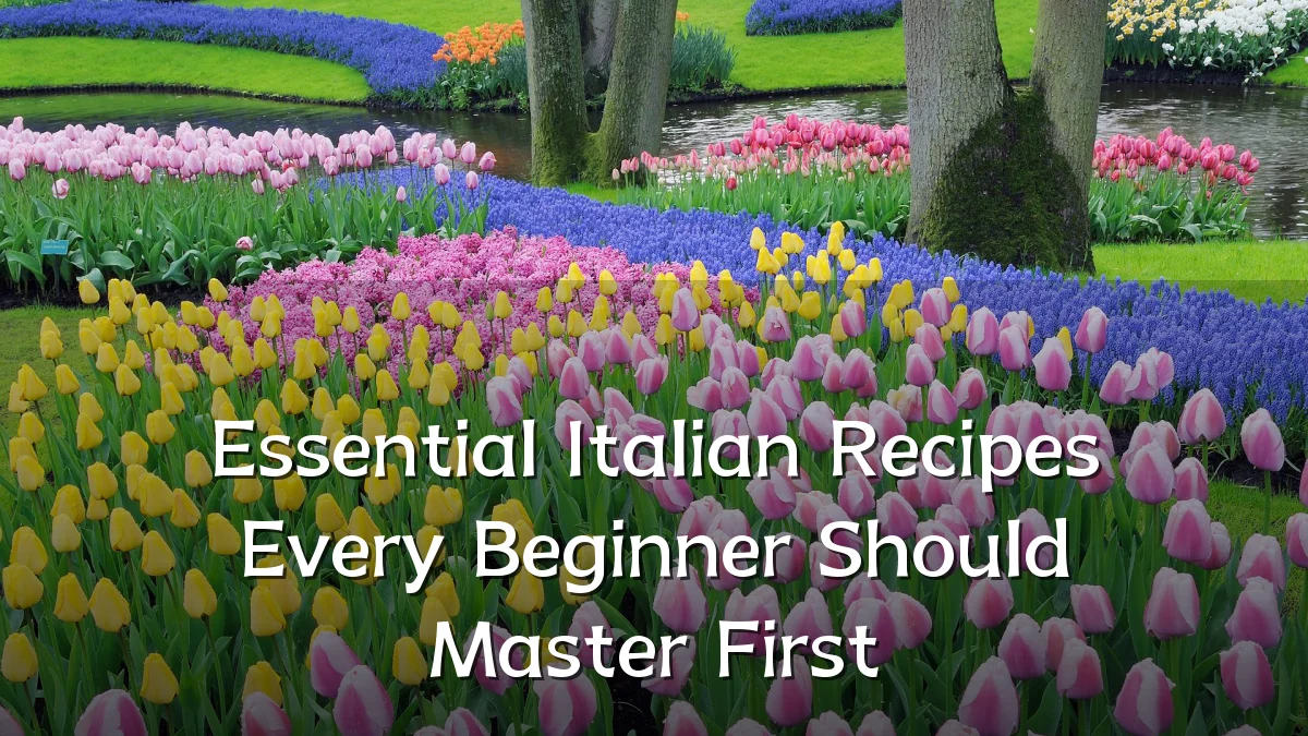 Essential Italian Recipes Every Beginner Should Master First