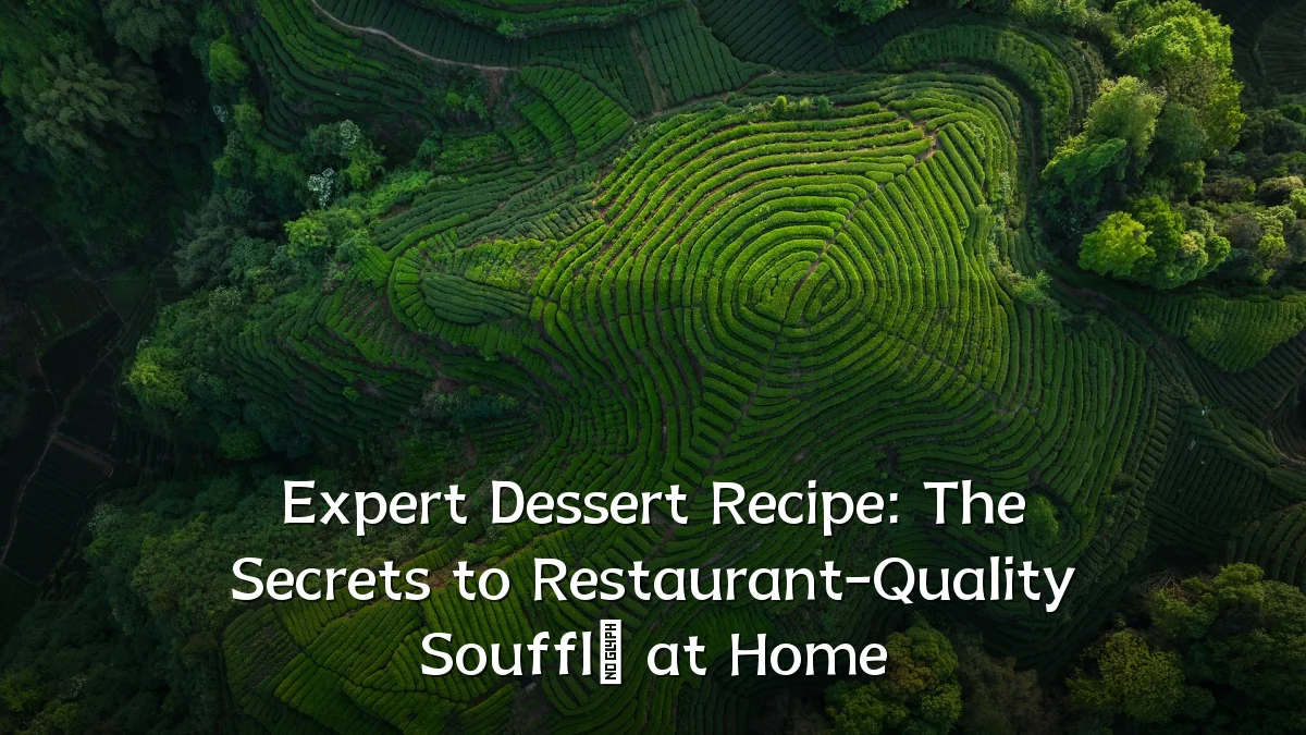 Expert Dessert Recipe: The Secrets to Restaurant-Quality Soufflé at Home