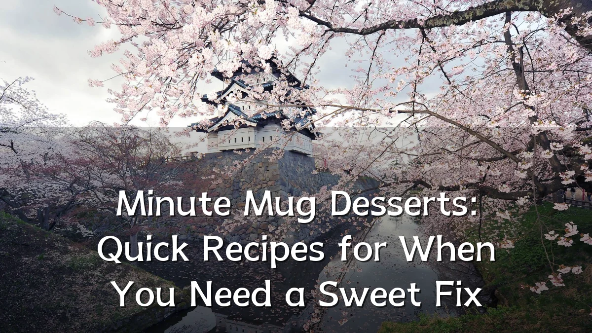 Minute Mug Desserts: Quick Recipes for When You Need a Sweet Fix