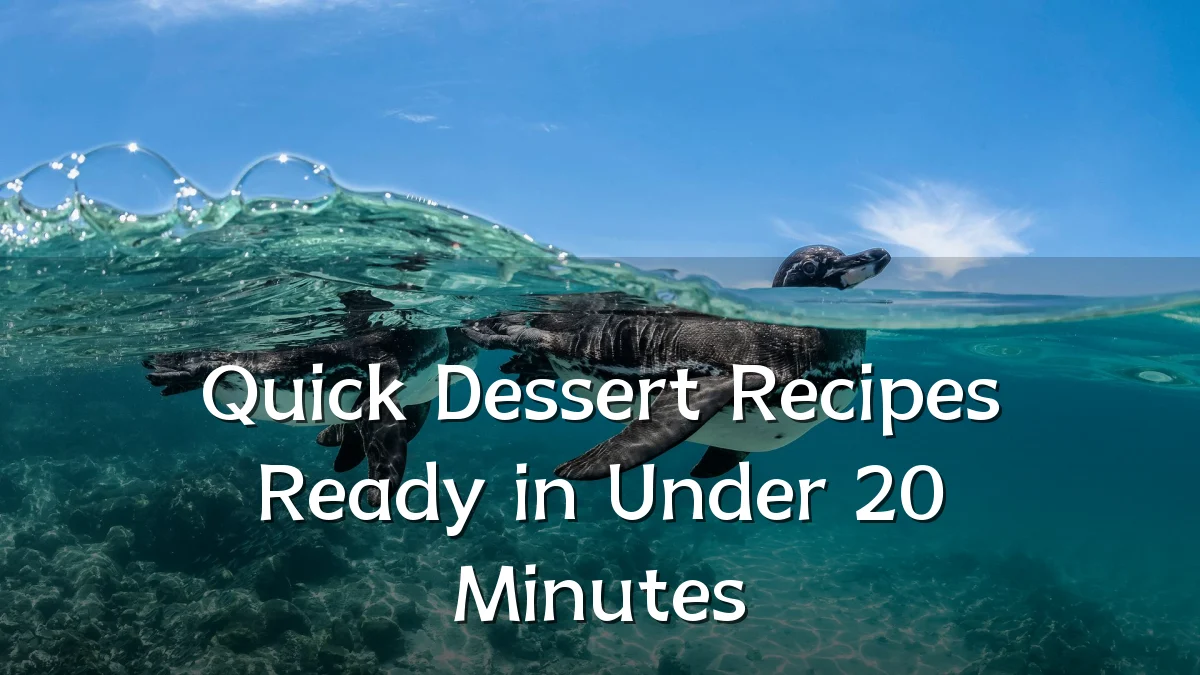 Quick Dessert Recipes Ready in Under 20 Minutes