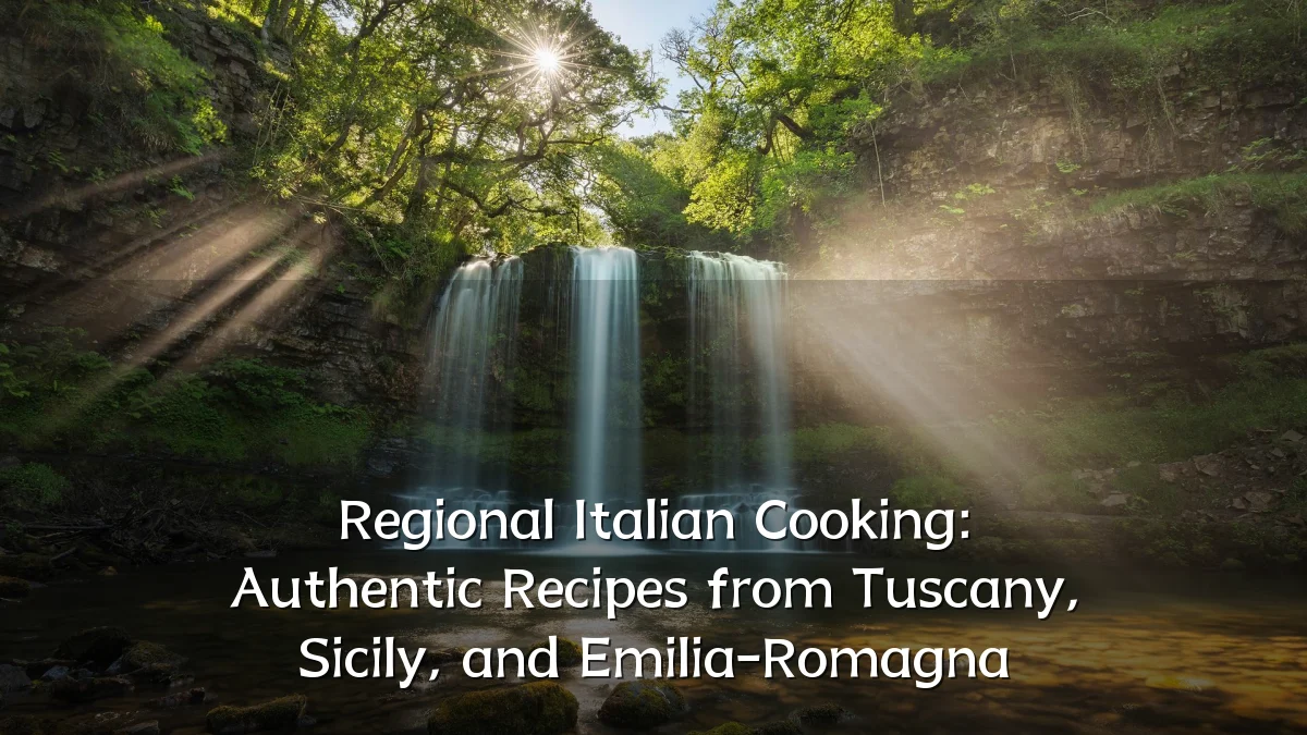 Regional Italian Cooking: Authentic Recipes from Tuscany, Sicily, and Emilia-Romagna