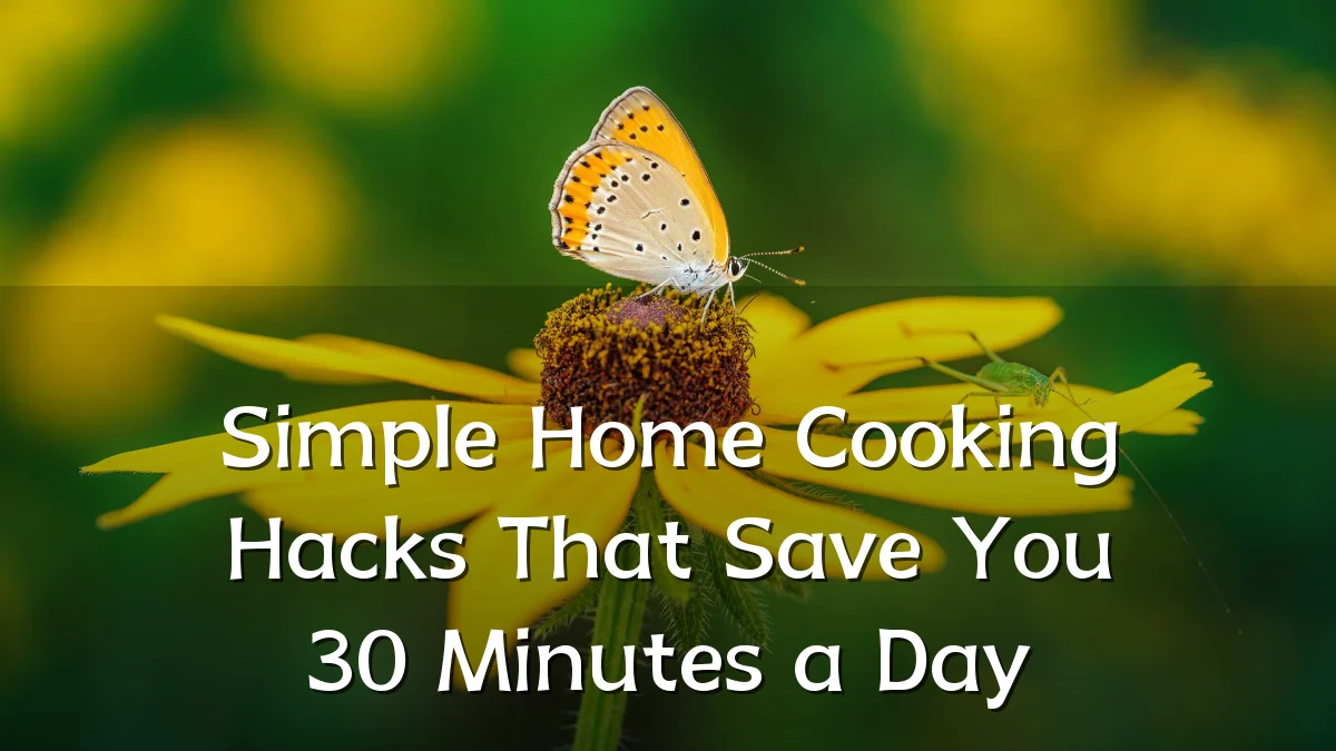 Simple Home Cooking Hacks That Save You 30 Minutes a Day