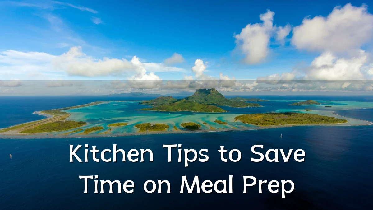 Kitchen Tips to Save Time on Meal Prep