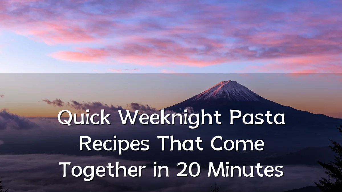 Quick Weeknight Pasta Recipes That Come Together in 20 Minutes