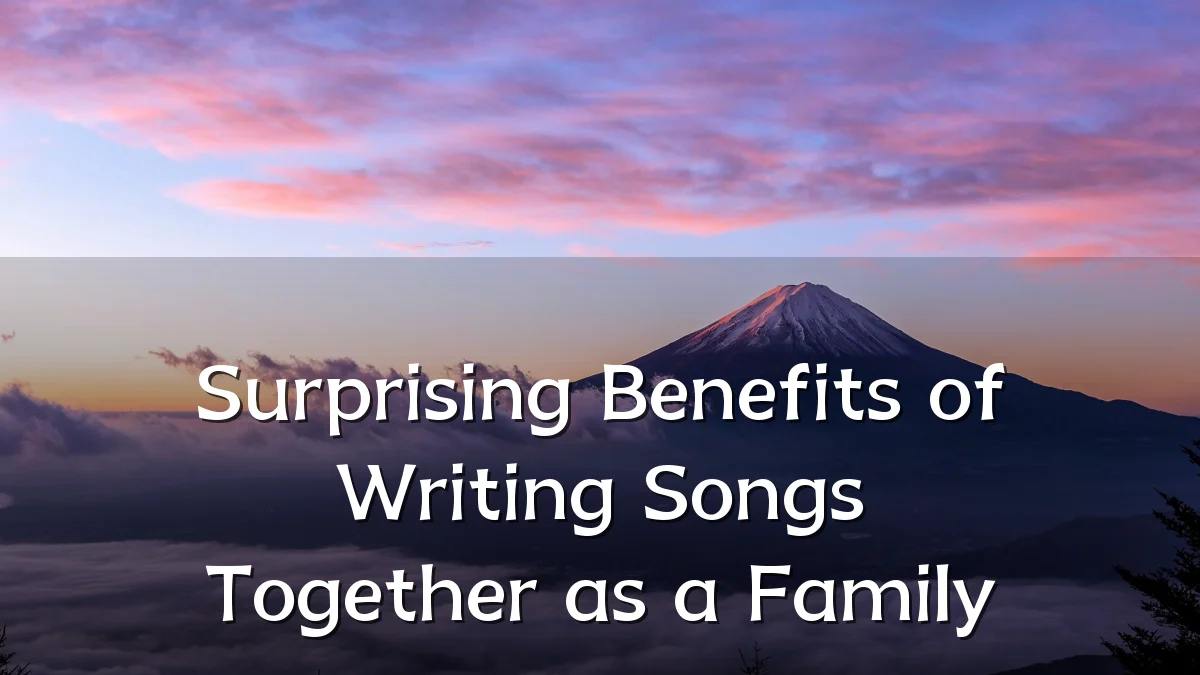 Surprising Benefits of Writing Songs Together as a Family