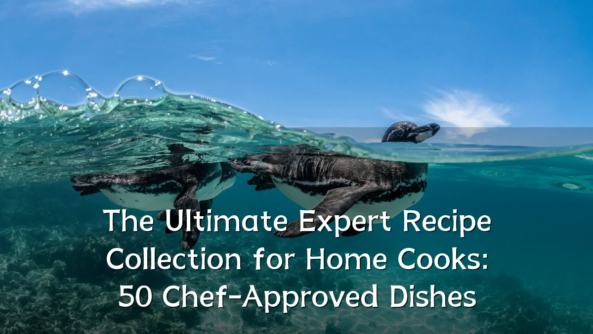 The Ultimate Expert Recipe Collection for Home Cooks: 50 Chef-Approved Dishes