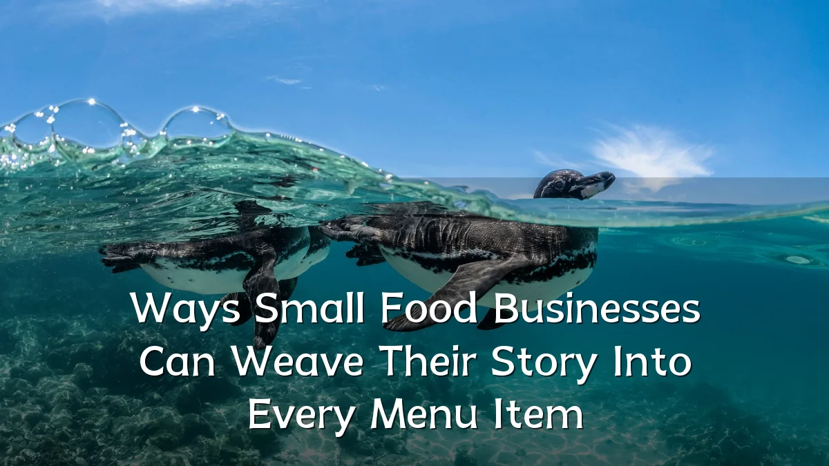 Ways Small Food Businesses Can Weave Their Story Into Every Menu Item